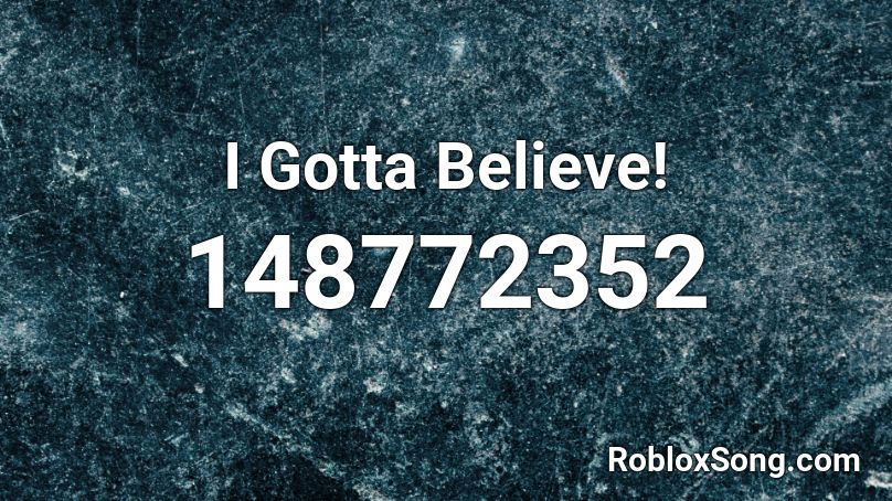 I Gotta Believe! Roblox ID
