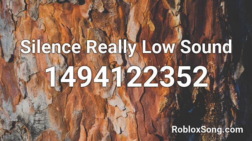 Silence Really Low Sound Roblox ID