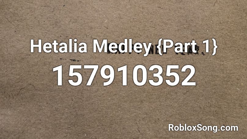 Hetalia Medley {Part 1} Roblox ID