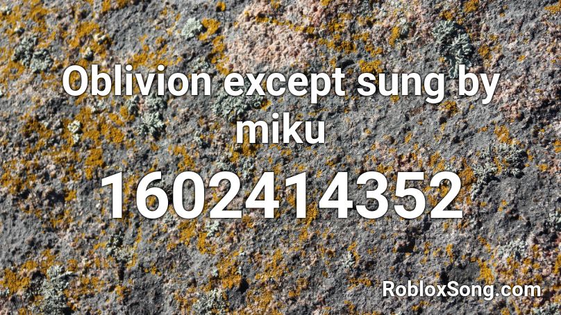 Oblivion except sung by miku Roblox ID