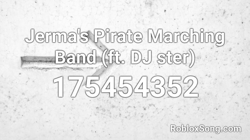 Jerma's Pirate Marching Band (ft. DJ ster) Roblox ID