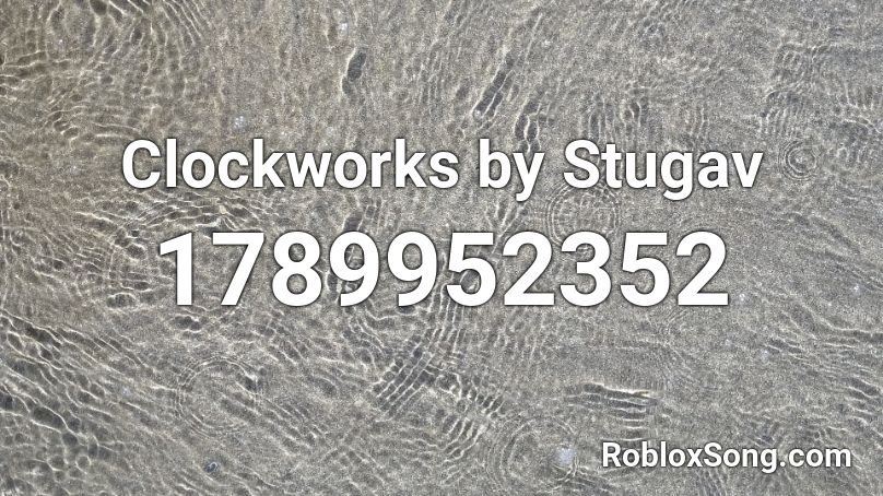 Clockworks by Stugav Roblox ID