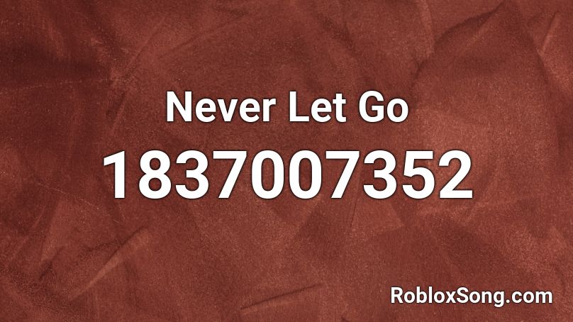 Never Let Go Roblox ID