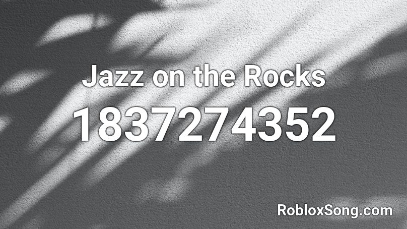 Jazz on the Rocks Roblox ID