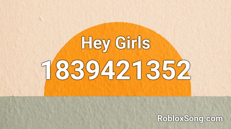 Hey Girls Roblox ID
