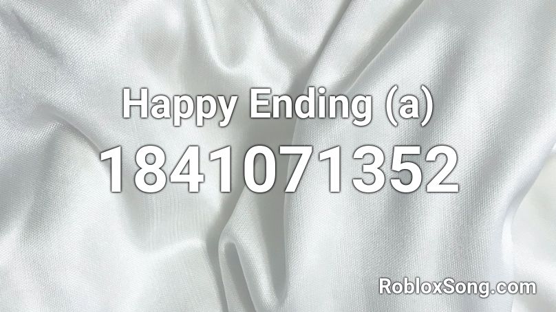 Happy Ending (a) Roblox ID