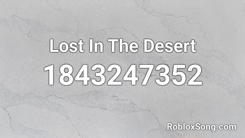 Lost In The Desert Roblox ID