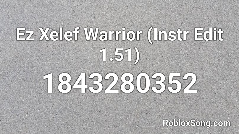 Ez Xelef Warrior (Instr Edit 1.51) Roblox ID