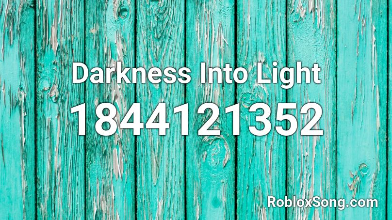 Darkness Into Light Roblox ID