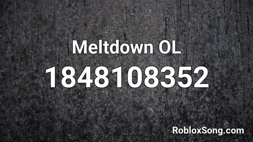 Meltdown OL Roblox ID