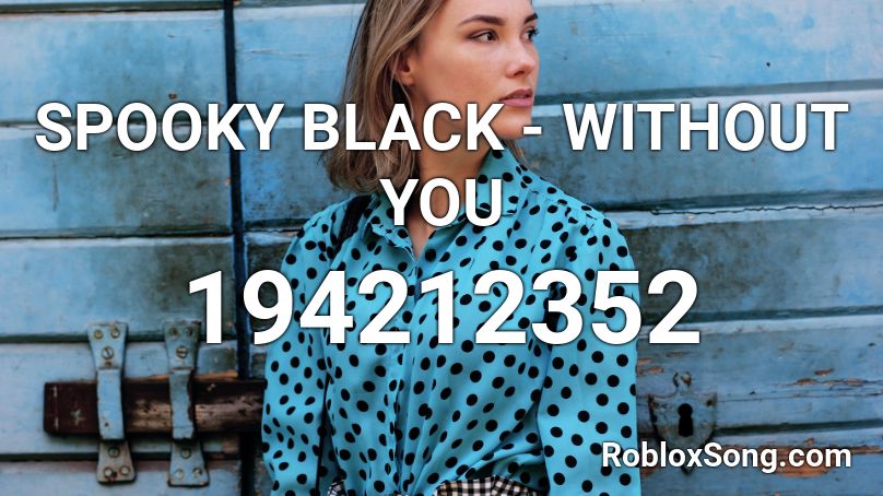 SPOOKY BLACK - WITHOUT YOU Roblox ID