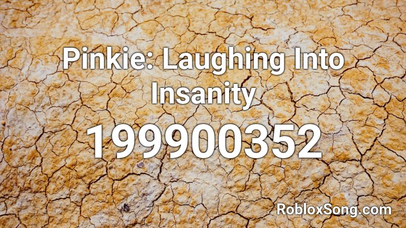 Pinkie: Laughing Into Insanity Roblox ID