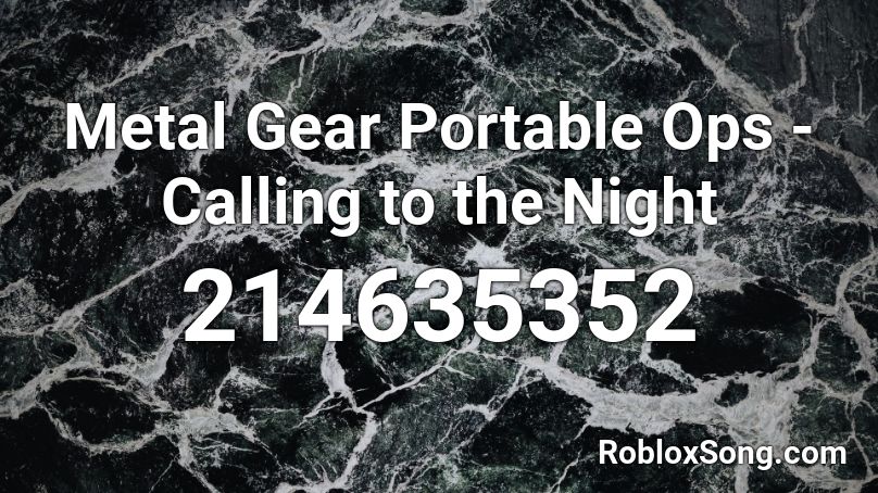 Metal Gear Portable Ops - Calling to the Night Roblox ID