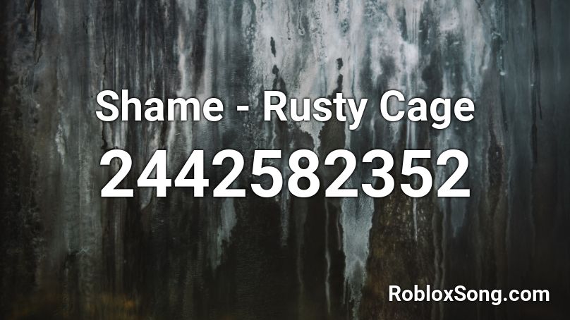 Shame - Rusty Cage Roblox ID