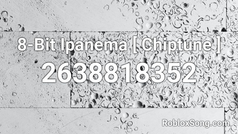8-Bit Ipanema [ Chiptune ] Roblox ID