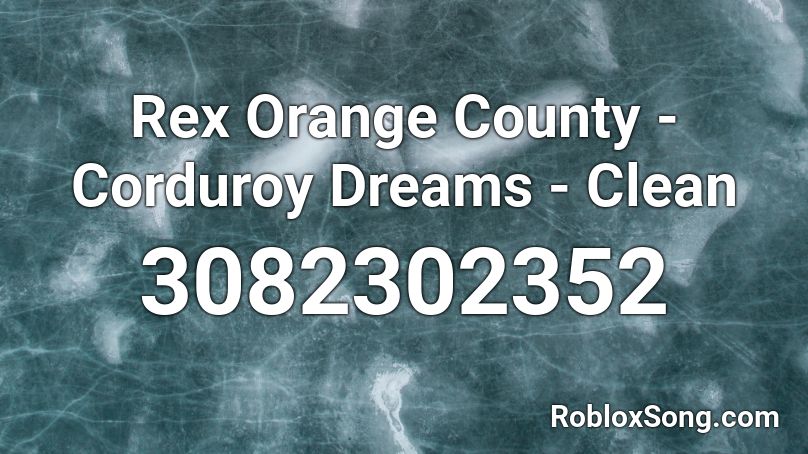 Rex Orange County - Corduroy Dreams - Clean  Roblox ID