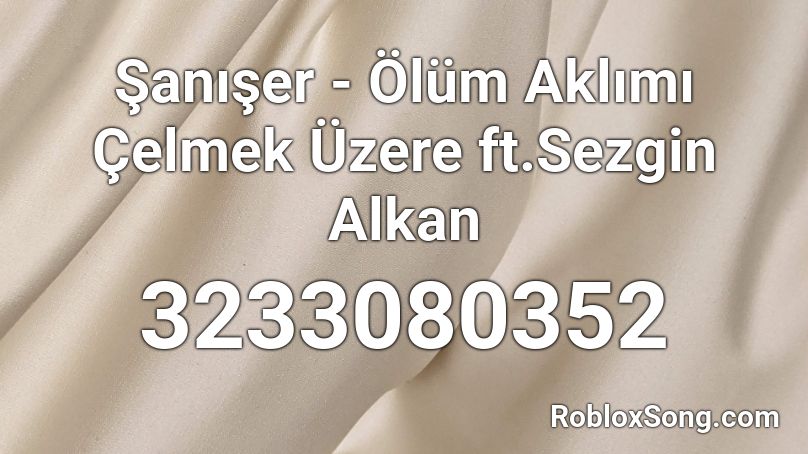 Şanışer - Ölüm Aklımı Çelmek Üzere ft.Sezgin Alkan Roblox ID