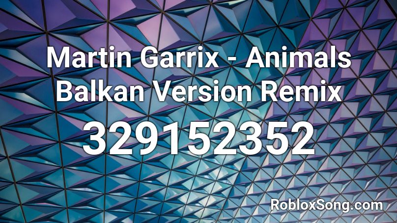 Martin Garrix - Animals Balkan Version Remix  Roblox ID