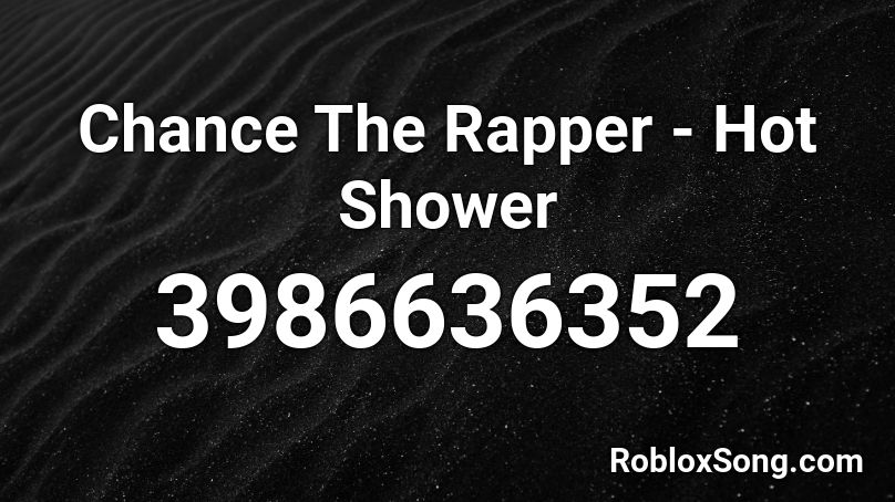 Chance The Rapper - Hot Shower Roblox ID
