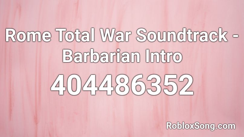 Rome Total War Soundtrack Barbarian Intro Roblox Id Roblox Music Codes - roblox sfoth music