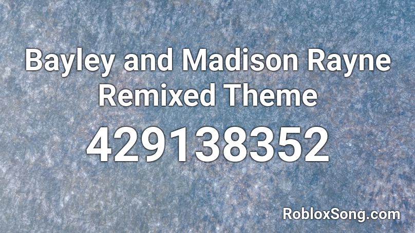 Bayley and Madison Rayne Remixed Theme Roblox ID