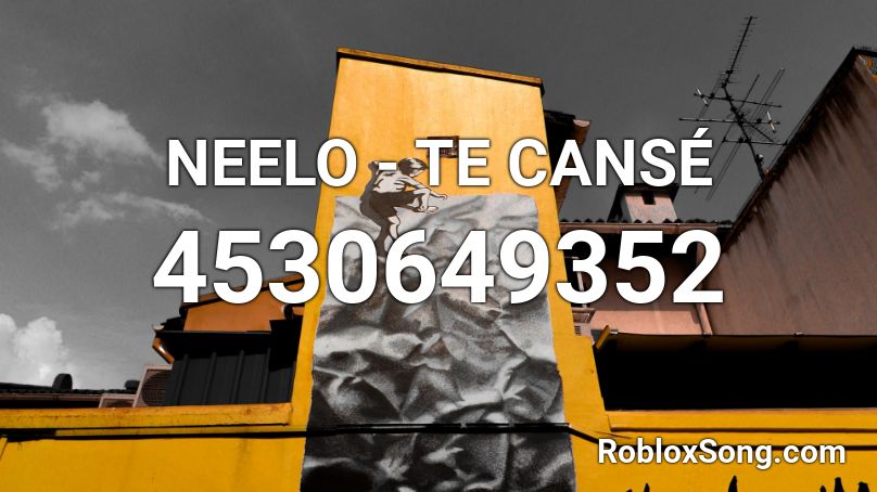 NEELO - TE CANSÉ Roblox ID
