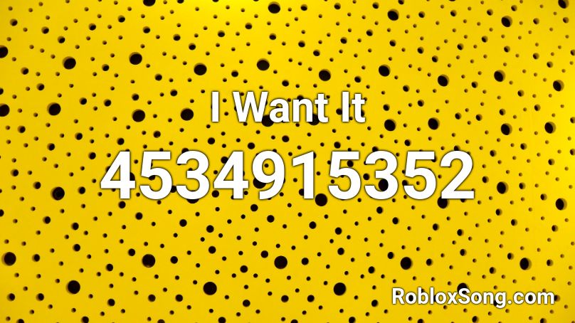 I Want It Roblox ID