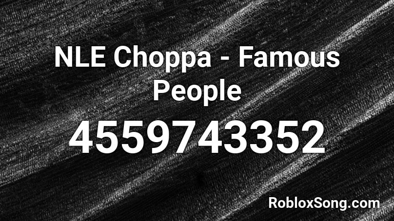 Nle Choppa Famous People Roblox Id Roblox Music Codes - famous people roblox