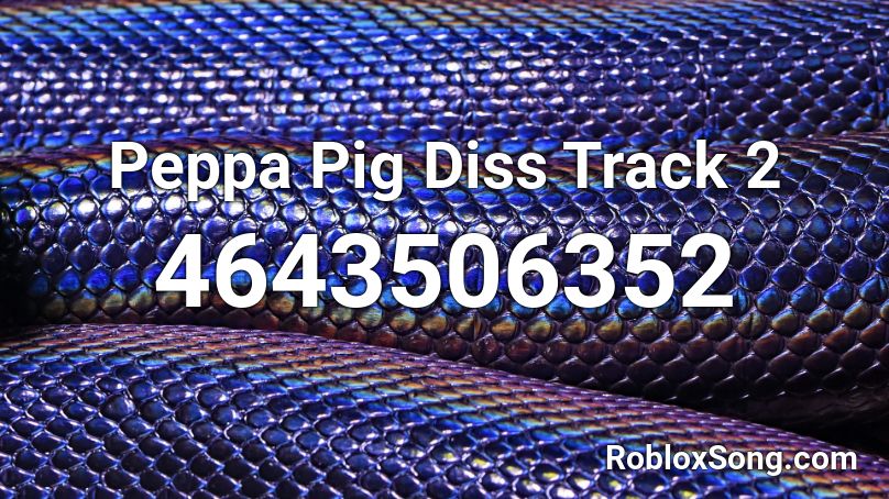 Peppa Pig Diss Track 2 Roblox ID