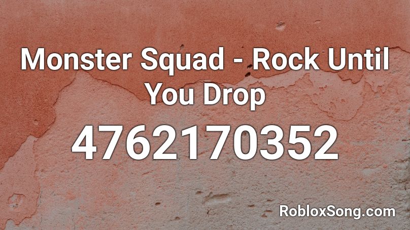 Monster Squad - Rock Until You Drop Roblox ID