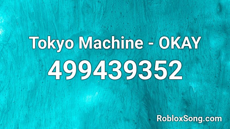 Tokyo Machine - OKAY Roblox ID