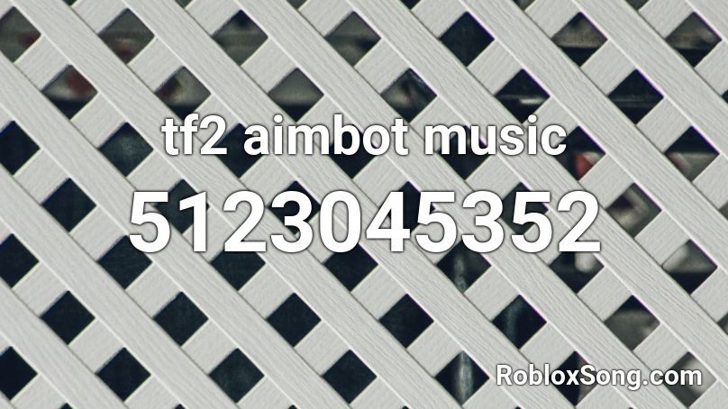 tf2 aimbot music Roblox ID