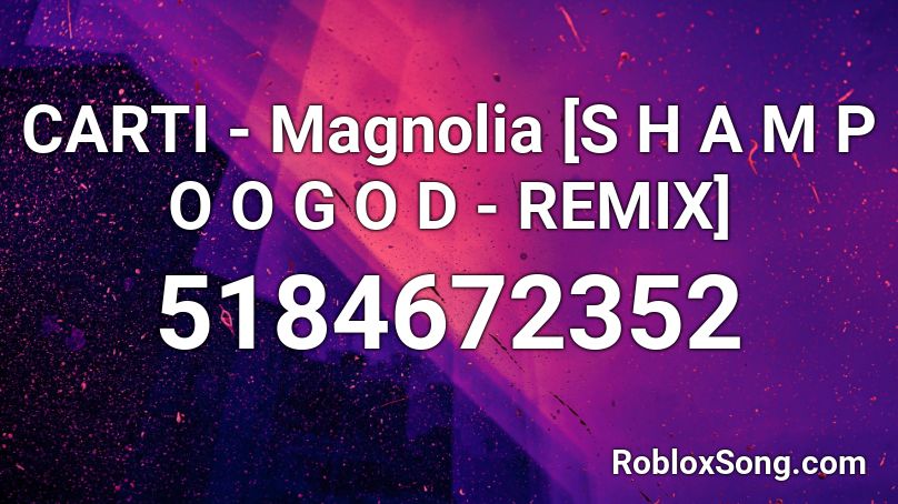 Carti Magnolia S H A M P O O G O D Remix Roblox Id Roblox Music Codes - magnolia roblox id
