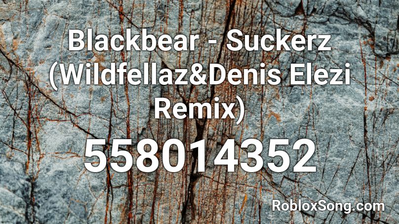 Blackbear - Suckerz (Wildfellaz&Denis Elezi Remix) Roblox ID
