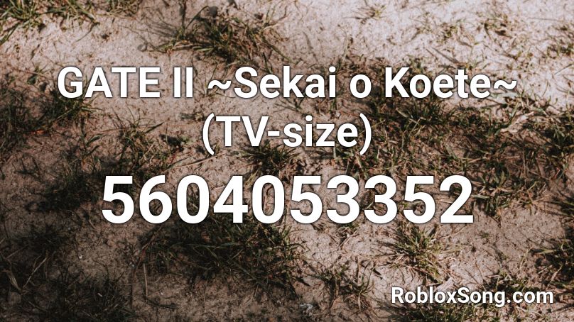 GATE II ~Sekai o Koete~ (TV-size) Roblox ID