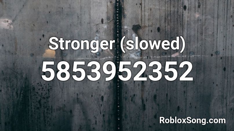 Stronger (slowed) Roblox ID