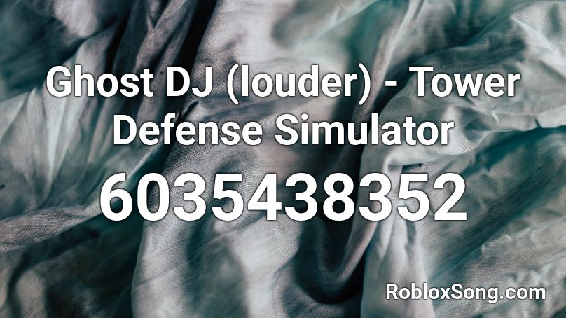 Ghost DJ (louder) - Tower Defense Simulator Roblox ID