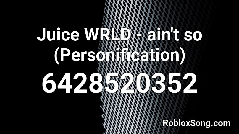 Juice WRLD - ain't so (Personification)  Roblox ID