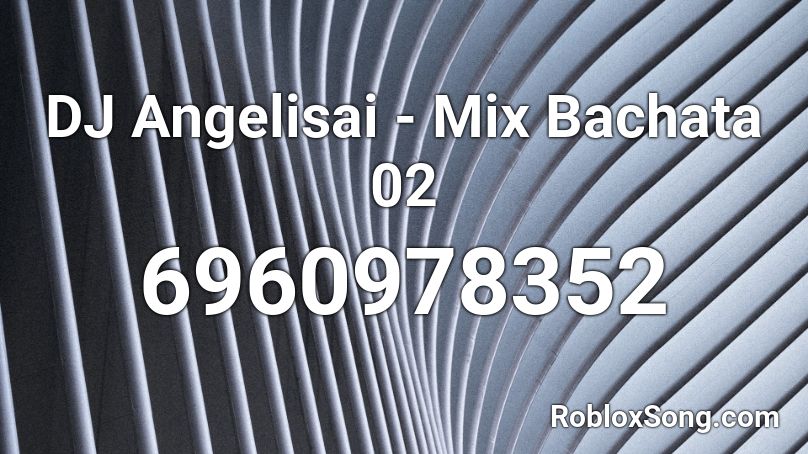 DJ Angelisai - Mix Bachata 02 Roblox ID