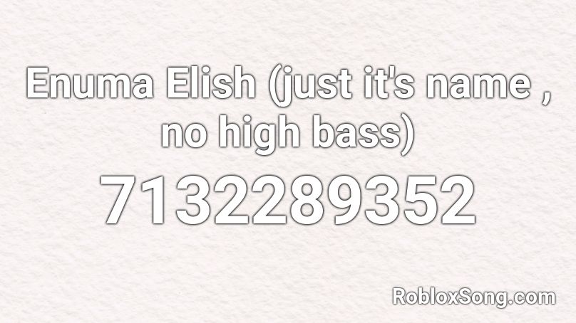 Enuma Elish (just it's name , no high bass) Roblox ID