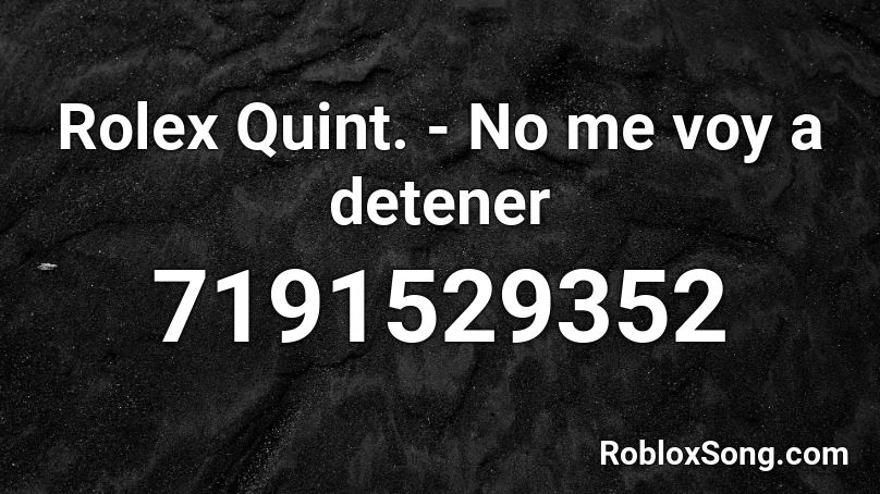 Rolex Quint. - No voy a detener Roblox ID - Roblox music codes