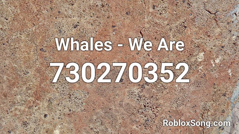 Whales - We Are Roblox ID