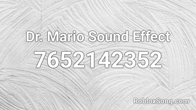 Dr. Mario Sound Effect Roblox ID