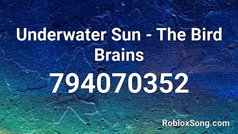 Underwater Sun - The Bird Brains Roblox ID