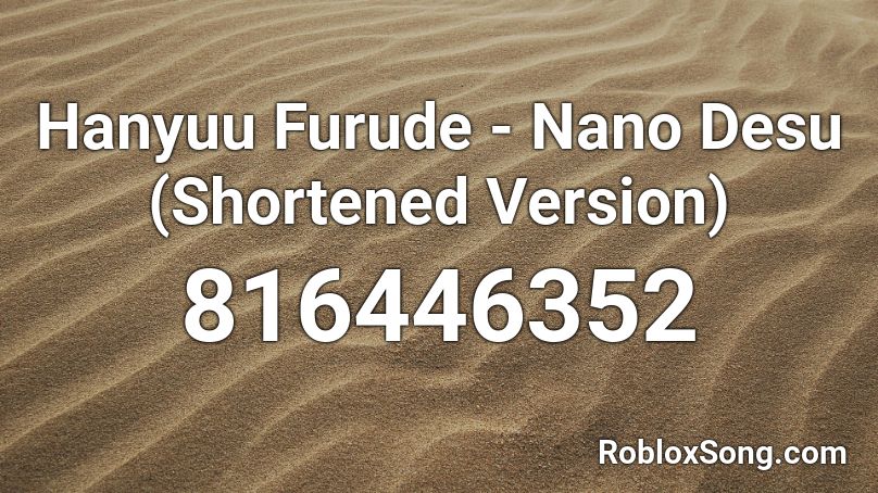 Hanyuu Furude - Nano Desu (Shortened Version) Roblox ID