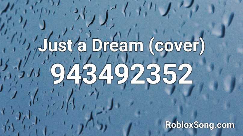 Just a Dream (cover) Roblox ID