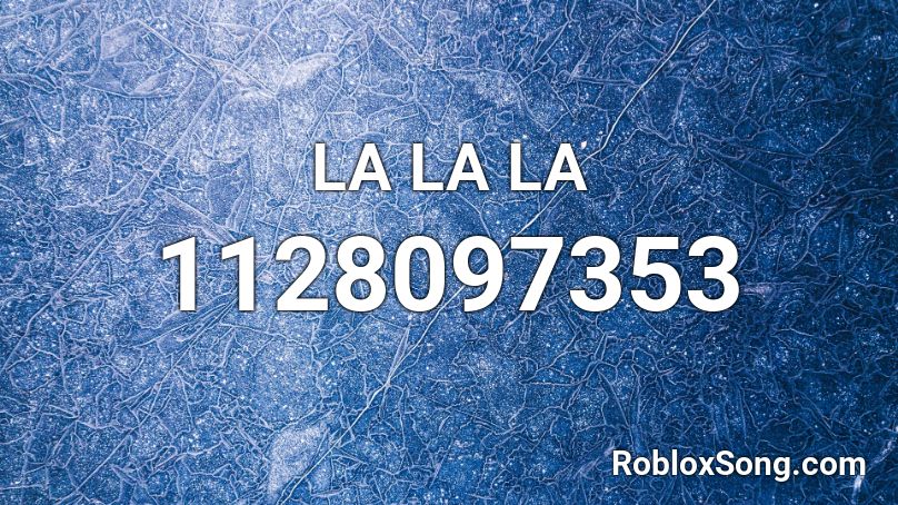 LA LA LA Roblox ID