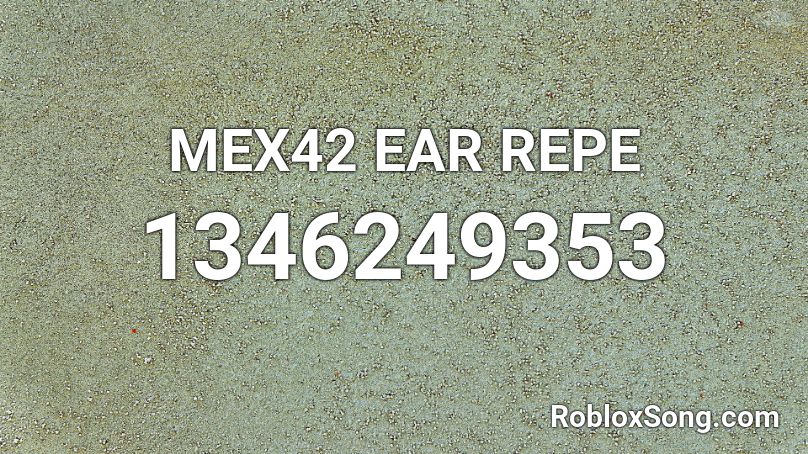 MEX42 EAR REPE Roblox ID