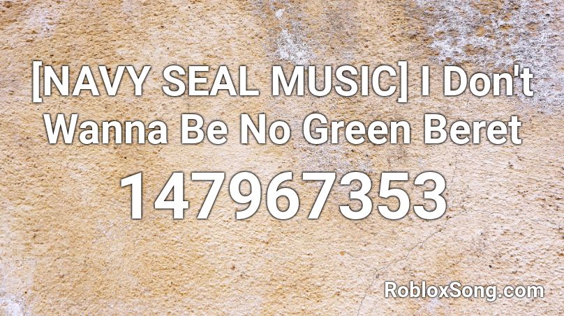 Navy Seal Music I Don T Wanna Be No Green Beret Roblox Id Roblox Music Codes - roblox green beret