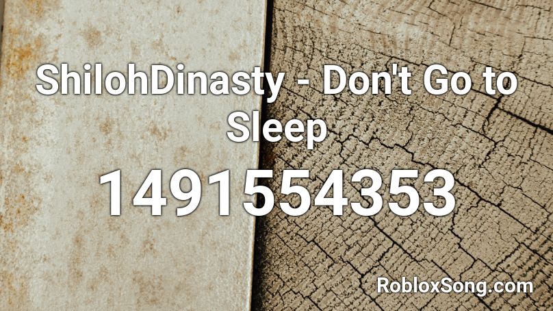 ShilohDinasty - Don't Go to Sleep Roblox ID